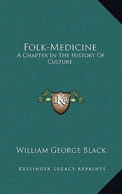 Folk-Medicine: A Chapter In The History Of Culture