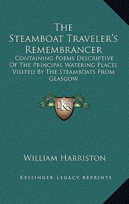 The Steamboat Traveler's Remembrancer: Containing Poems Descriptive Of The Principal Watering Places Visited By The Steamboats From Glasgow
