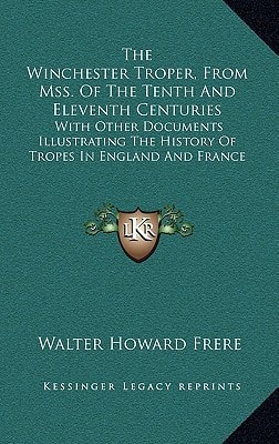 The Winchester Troper, From Mss. Of The Tenth And Eleventh Centuries: With Other Documents Illustrating The History Of Tropes In England And France