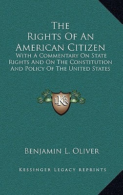 The Rights Of An American Citizen: With A Commentary On State Rights And On The Constitution And Policy Of The United States