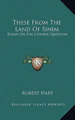 These From The Land Of Sinim: Essays On The Chinese Question