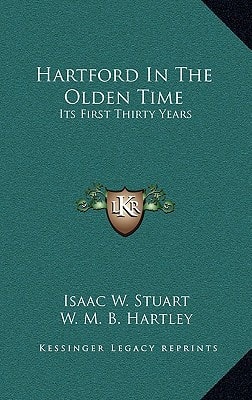 Hartford In The Olden Time: Its First Thirty Years