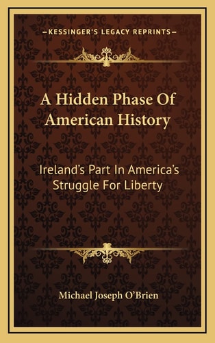 A Hidden Phase Of American History: Ireland's Part In America's Struggle For Liberty