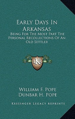 Early Days In Arkansas: Being For The Most Part The Personal Recollections Of An Old Settler