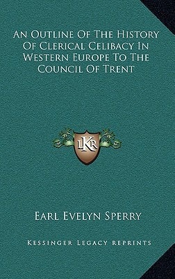 An Outline Of The History Of Clerical Celibacy In Western Europe To The Council Of Trent