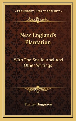 New England's Plantation: With The Sea Journal And Other Writings