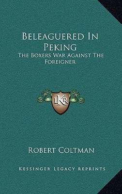 Beleaguered In Peking: The Boxers War Against The Foreigner