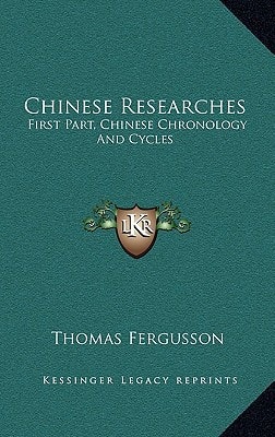 Chinese Researches: First Part, Chinese Chronology And Cycles