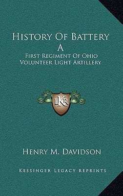History Of Battery A: First Regiment Of Ohio Volunteer Light Artillery