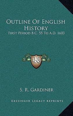 Outline Of English History: First Period B.C. 55 To A.D. 1603