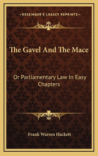 The Gavel And The Mace: Or Parliamentary Law In Easy Chapters