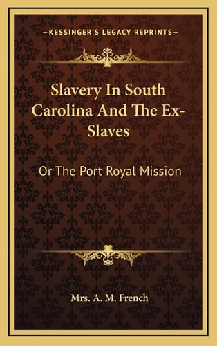 Slavery In South Carolina And The Ex-Slaves: Or The Port Royal Mission