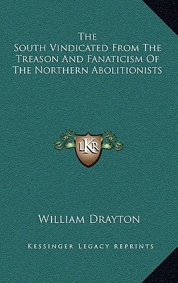 The South Vindicated From The Treason And Fanaticism Of The Northern Abolitionists