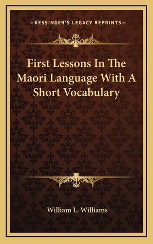 First Lessons In The Maori Language With A Short Vocabulary