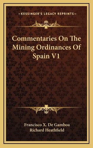 Commentaries On The Mining Ordinances Of Spain V1