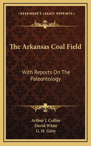 The Arkansas Coal Field: With Reports On The Paleontology