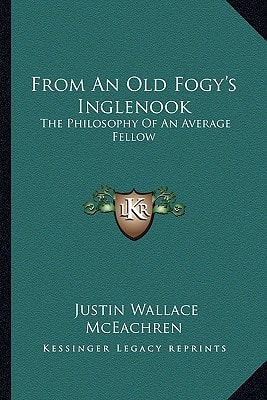 From An Old Fogy's Inglenook: The Philosophy Of An Average Fellow