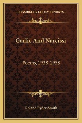 Garlic And Narcissi: Poems, 1938-1953