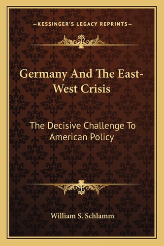 Germany And The East-West Crisis: The Decisive Challenge To American Policy
