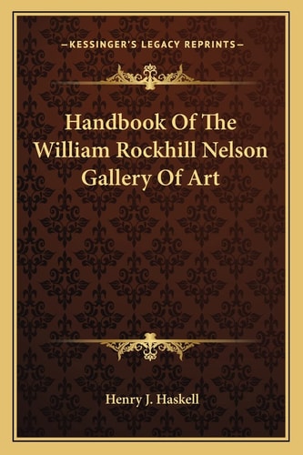 Handbook Of The William Rockhill Nelson Gallery Of Art