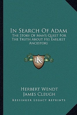 In Search Of Adam: The Story Of Man's Quest For The Truth About His Earliest Ancestors