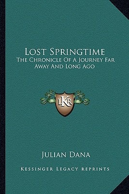 Lost Springtime: The Chronicle Of A Journey Far Away And Long Ago