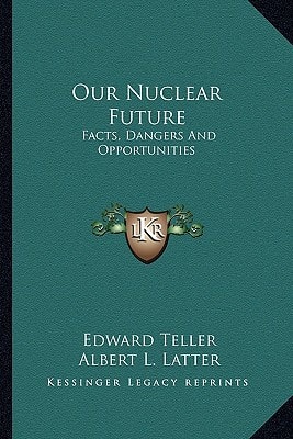 Our Nuclear Future: Facts, Dangers And Opportunities