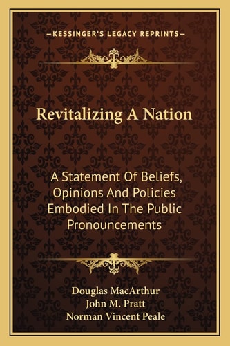 Revitalizing A Nation: A Statement Of Beliefs, Opinions And Policies Embodied In The Public Pronouncements