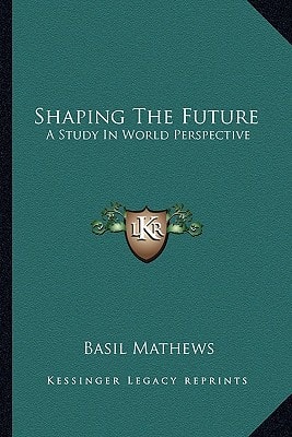 Shaping The Future: A Study In World Perspective