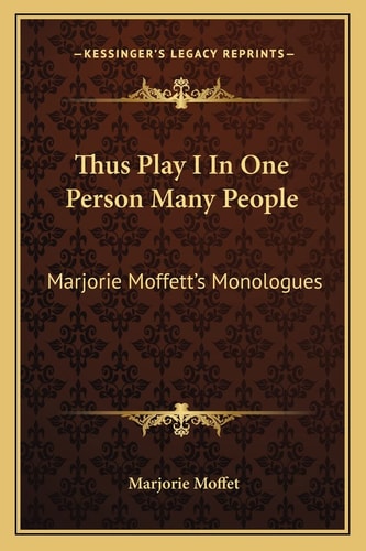 Thus Play I In One Person Many People: Marjorie Moffett's Monologues