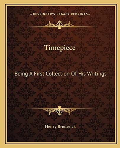 Timepiece: Being A First Collection Of His Writings