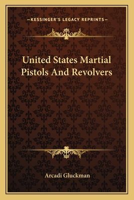 United States Martial Pistols and Revolvers