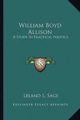 William Boyd Allison: A Study In Practical Politics