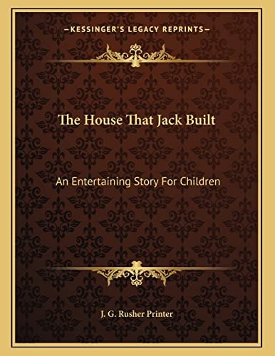 The House That Jack Built: An Entertaining Story For Children