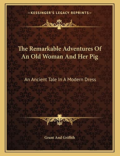 The Remarkable Adventures Of An Old Woman And Her Pig: An Ancient Tale In A Modern Dress