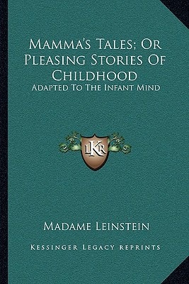 Mamma's Tales; Or Pleasing Stories Of Childhood: Adapted To The Infant Mind