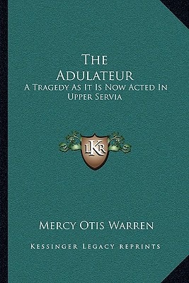The Adulateur: A Tragedy As It Is Now Acted In Upper Servia