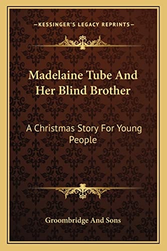 Madelaine Tube And Her Blind Brother: A Christmas Story For Young People