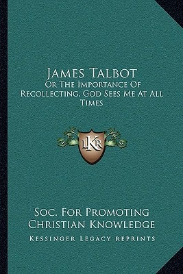 James Talbot: Or The Importance Of Recollecting, God Sees Me At All Times