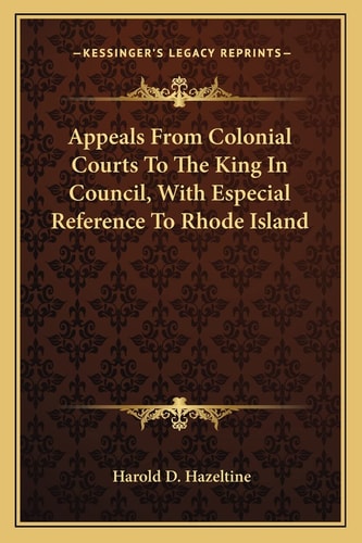Appeals From Colonial Courts To The King In Council, With Especial Reference To Rhode Island