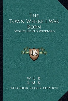 The Town Where I Was Born: Stories Of Old Wickford