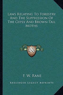 Laws Relating To Forestry And The Suppression Of The Gypsy And Brown-Tail Moths