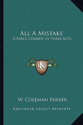 All A Mistake: A Farce Comedy In Three Acts
