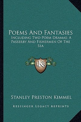 Poems And Fantasies: Including Two Poem Dramas; A Passerby And Fishermen Of The Sea