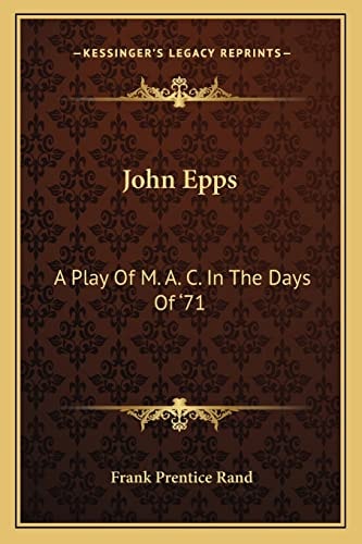 John Epps: A Play Of M. A. C. In The Days Of '71