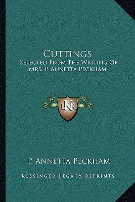 Cuttings: Selected From The Writing Of Mrs. P. Annetta Peckham