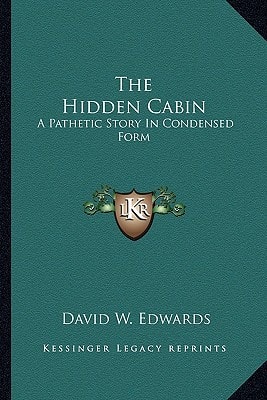 The Hidden Cabin: A Pathetic Story In Condensed Form