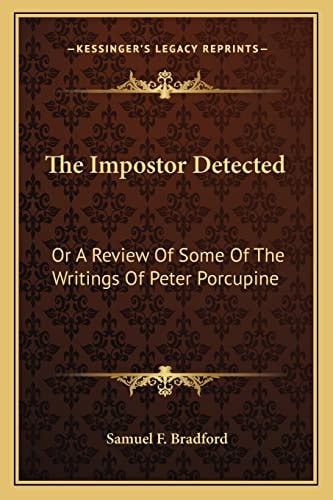 The Impostor Detected: Or A Review Of Some Of The Writings Of Peter Porcupine