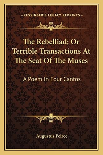 The Rebelliad; Or Terrible Transactions At The Seat Of The Muses: A Poem In Four Cantos