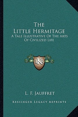 The Little Hermitage: A Tale Illustrative Of The Arts Of Civilized Life